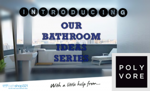 Introducing Our Bathroom Ideas Series