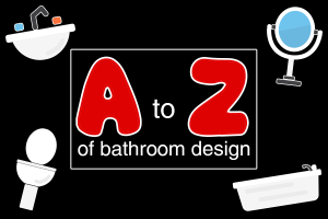 A-Z Of Bathroom Designs