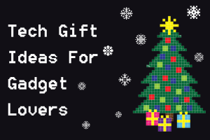 Tech Gifts For Gadget Lovers: Christmas Buying Guide