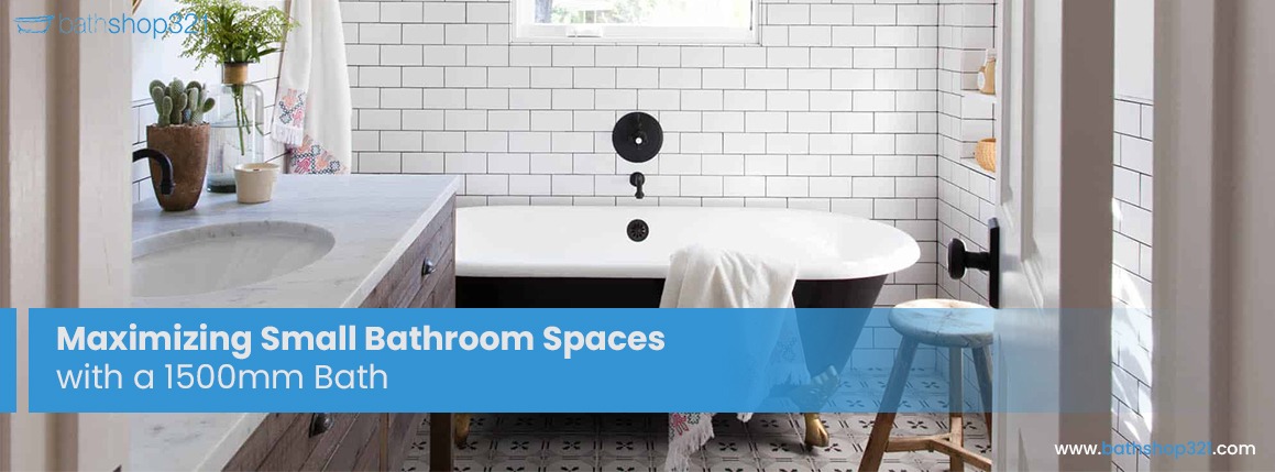 Maximizing Small Bathroom Spaces with a 1500mm Bath