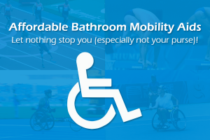 Affordable Bathroom Mobility Aids