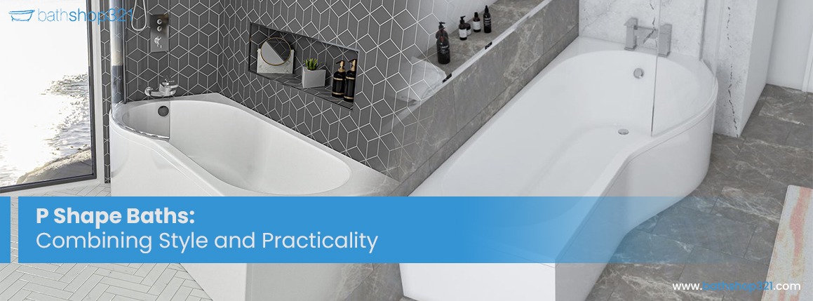 P Shape Baths: Combining Style and Practicality