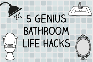 5 Genius Bathroom Life Hacks
